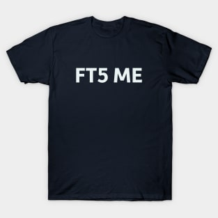 FT5 Me T-Shirt